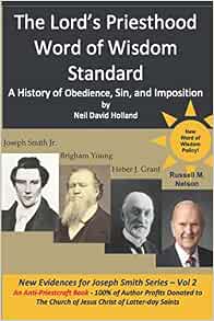 The Lord S Priesthood Word Of Wisdom Standard A History Of Obedience Sin And Imposition New Evidences For Joseph Smith Holland Neil David 9798554411731 Amazon Com Books