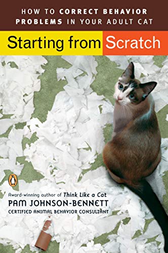 Starting from Scratch: How to Correct Behavior Problems in Your Adult Cat by Pam Johnson-Bennett