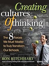 Creating Cultures of Thinking: The 8 Forces We Must Master to Truly Transform Our Schools