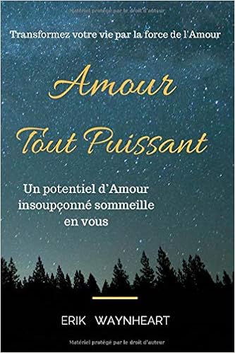 Amour Tout Puissant Transformez Votre Vie Par La Force De L Amour French Edition Waynheart Erik Amazon Com Books