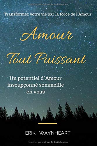 Amour Tout Puissant: Transformez votre vie par la force de l'Amour (French Edition) by Erik WAYNHEART