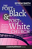 The Post-Black and Post-White Church: Becoming the Beloved Community in a Multi-Ethnic World by Efrem Smith