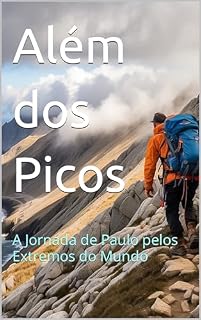 Livro Além dos Picos: A Jornada de Paulo pelos Extremos do Mundo