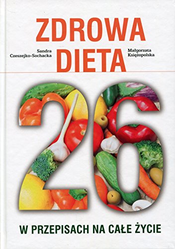 Zdrowa Dieta 26 w przepisach na cale zycie