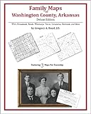 Family Maps of Washington County, Arkansas, Deluxe Edition : With Homesteads, Roads, Waterways, Towns, Cemeteries, Railroads, and More, Boyd, Gregory A., 1420312073