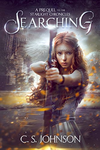 Searching: An Epic Fantasy Adventure Series (The Starlight Chronicles Book 0) by C. S. Johnson