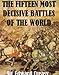 The Fifteen Decisive Battles of The World From Marathon to Waterloo [Illustrated]