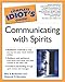 The Complete Idiot's Guide to Communicating With Spirits by 