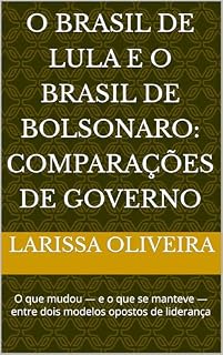 Livro O Brasil de Lula e o Brasil de Bolsonaro: Comparações de Governo: O que mudou — e o que se manteve — entre dois modelos opostos de liderança