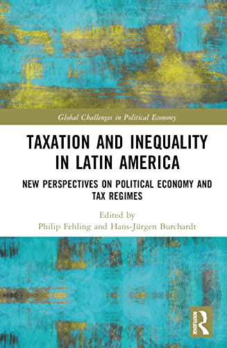 Taxation and Inequality in Latin America (Global Challenges in Political Economy)