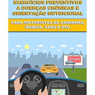 Livro Dicas Preventivas de Alimentação e Exercícios Para Motoristas Portadores e Não Portadores de Doenças Crônicas