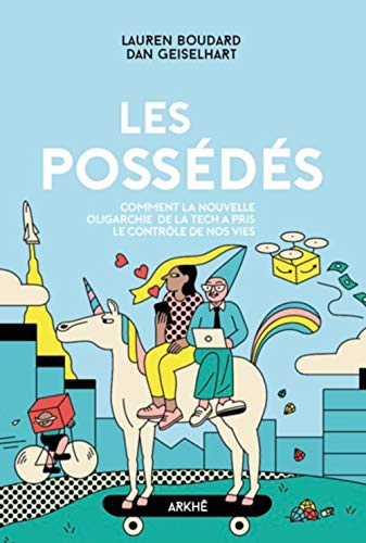Les possédés : Comment la nouvelle oligarchie de la tech a pris le contrôle de nos vies by 