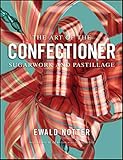The Art of the Confectioner: Sugarwork and Pastillage