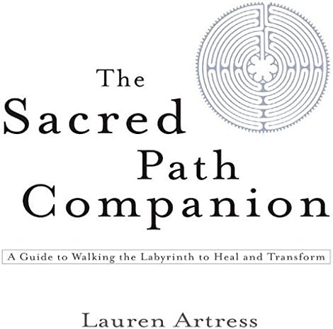 The Sacred Path Companion: A Guide to Walking the Labyrinth to Heal and Transform