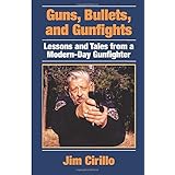 Guns, Bullets, and Gunfights: Lessons and Tales from a Modern-Day Gunfighter