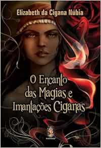 Encanto Das Magias E Imantacoes Ciganas O Elizabeth Da Cigana Nubia 9788537008553 Amazon Com Books
