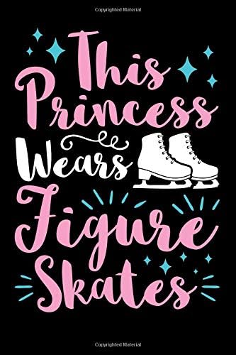 This Princess Wears Figure Skates: A Small Lined Journal or Notebook for Figure Skaters