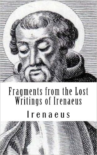 Fragments From The Lost Writings Of Irenaeus Irenaeus St 9781497561106 Amazon Com Books