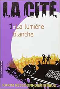 La Cite 1 La Lumiere Blanche French Edition Ressouni Demigneux Karim Amazon Com Books