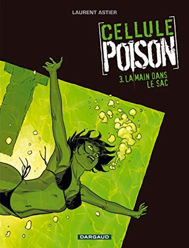 Cellule Poison, Tome 3 : La main dans le sac by Laurent Astier
