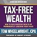 Rich Dad Advisors: Tax-Free Wealth, 2nd Edition: How to Build Massive Wealth by Permanently Lowering Your Taxes by Tom Wheelwright, Hachette Audio