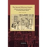 The Second Ottoman Empire: Political and Social Transformation in the Early Modern World (Cambridge Studies in Islamic Civili