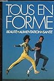 Tous en forme: beauté, alimentation, santé by