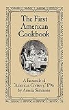 The First American Cookbook: A Facsimile of "American Cookery," 1796