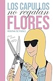 Los capullos no regalan flores / Idiots Don't Give Flowers (Spanish Edition) by