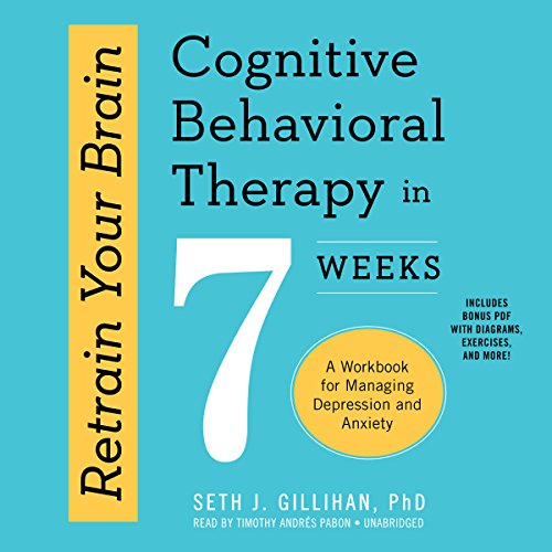 [B.e.s.t] Retrain Your Brain: Cognitive Behavioral Therapy in 7 Weeks: A Workbook for Managing Depression and ZIP