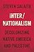 Inter/Nationalism: Decolonizing Native America and Palestine (Indigenous Americas)