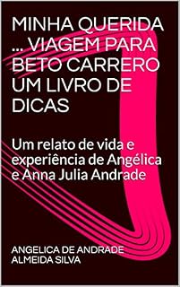 Livro MINHA QUERIDA ... VIAGEM PARA BETO CARRERO UM LIVRO DE DICAS: Um relato de vida e experiência de Angélica e Anna Julia Andrade