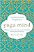 Yoga Mind: Journey Beyond the Physical, 30 Days to Enhance your Practice and Revolutionize Your Life by 