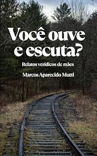 Livro Você ouve e escuta? Relatos verídicos de mães.