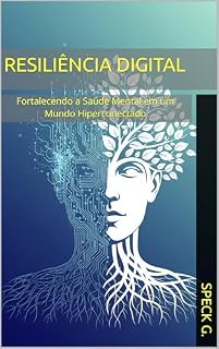 Livro Resiliência Digital: Fortalecendo a Saúde Mental em um Mundo Hiperconectado