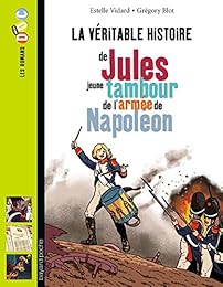La  véritable histoire de Jules, jeune tambour de l'armée de Napoléon
