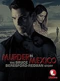 Murder in Mexico: The Bruce Beresford-Redman Story