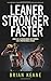 LEANER STRONGER FASTER: Look Like A Fitness Model But Perform Like A Professional Athlete by 
