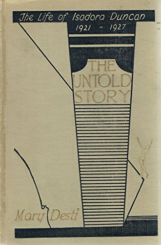 The Untold Story: The Life of Isadora Duncan, 1921-1927 by Mary Desti (Hardcover)
