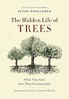 The Hidden Life of Trees: What They Feel, How They Communicate_Discoveries from A Secret World
