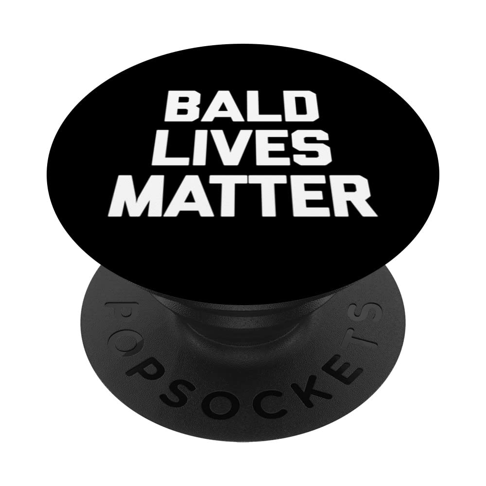 Bald Lives Matter T-Shirt funny saying sarcastic humor bald PopSockets Swappable PopGrip