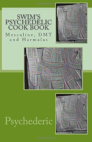 Download Swim's Psychedelic Cook Book: Mescaline, DMT and Harmalas PDF