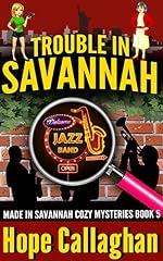 Trouble in Savannah: A Made in Savannah Cozy Mystery (Made in Savannah Cozy Mysteries Series Book 5)