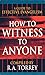 How to Witness to Anyone: A Guide to Effective Evangelism by R A Torrey