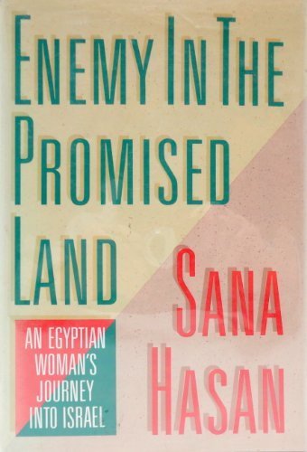 Enemy in the Promised Land: An Egyptian Woman's Journey Into Israel by Sana Hasan