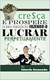 Livro Cresça e prospere o seu negócio fazendo-o lucrar Perpetuamente: O que “alavancagem” realmente significa para você ter sucesso com o seu marketing.