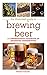 The Illustrated Guide to Brewing Beer: A Comprehensive Handboook of Beginning Home Brewing by Matthew Schaefer