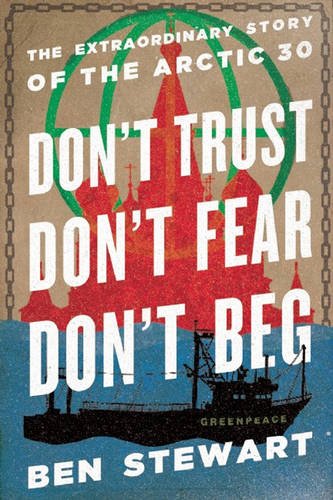 Download Don't Trust, Don't Fear, Don't Beg: The Extraordinary Story of the Arctic 30