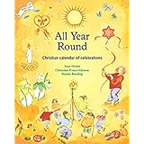 All Year Round: Christian Calendar of Celebrations (Festivals and The Seasons)