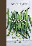 Tender: A Cook and His Vegetable Patch [A Cookbook] by Nigel Slater